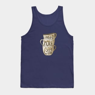 I need more coffee Tank Top